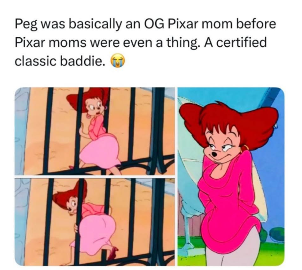 Peg was basically an OG Pixar mom before Pixar moms were even a thing. A certified classic baddie.