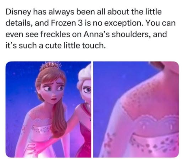 Disney has always been all about the little details, and Frozen 3 is no exception. You can even see freckles on Anna's shoulders, and it's such a cute little touch.