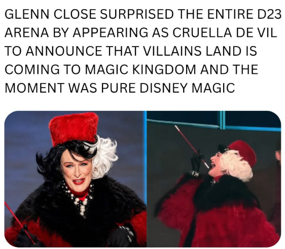 GLENN CLOSE SURPRISED THE ENTIRE D23 ARENA BY APPEARING AS CRUELLA DE VIL TO ANNOUNCE THAT VILLAINS LAND IS COMING TO MAGIC KINGDOM AND THE MOMENT WAS PURE DISNEY MAGIC
