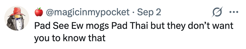 @magicinmypocket • Sep 2 Pad See Ew mogs Pad Thai but they don't want you to know that