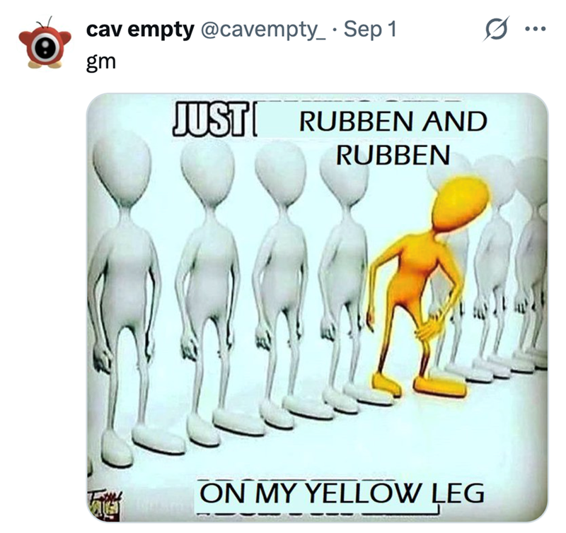 cav empty@cavempty_ Sep 1 ... gm JUST RUBBEN AND RUBBEN ON MY YELLOW LEG