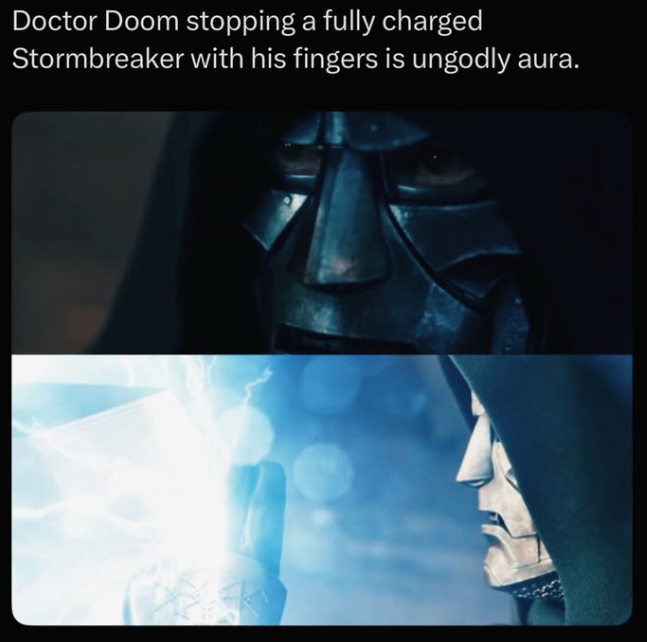 Doctor Doom stopping a fully charged Stormbreaker with his fingers is ungodly aura.