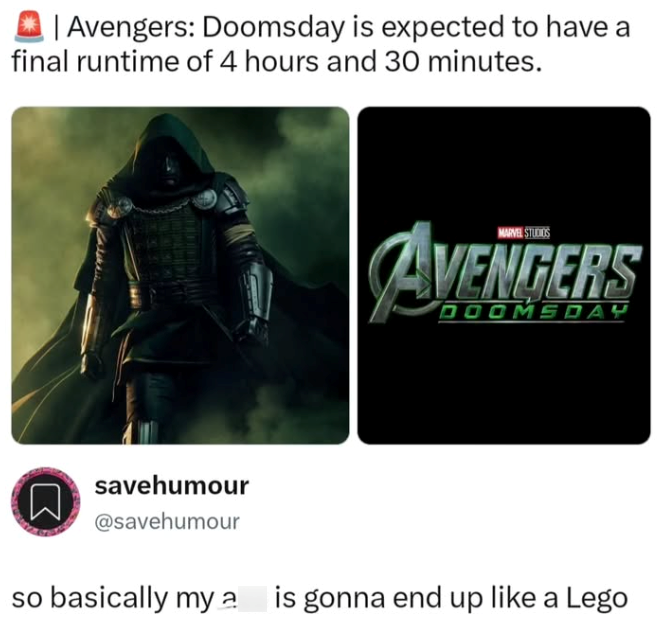 | Avengers: Doomsday is expected to have a final runtime of 4 hours and 30 minutes. ☐ (> 858 savehumour @savehumour MARVEL STUDIOS AVENGERS DOOMSDAY so basically my a is gonna end up like a Lego