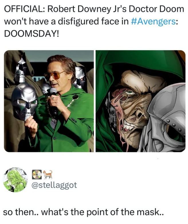 OFFICIAL: Robert Downey Jr's Doctor Doom won't have a disfigured face in #Avengers: DOOMSDAY! @stellaggot so then.. what's the point of the mask..