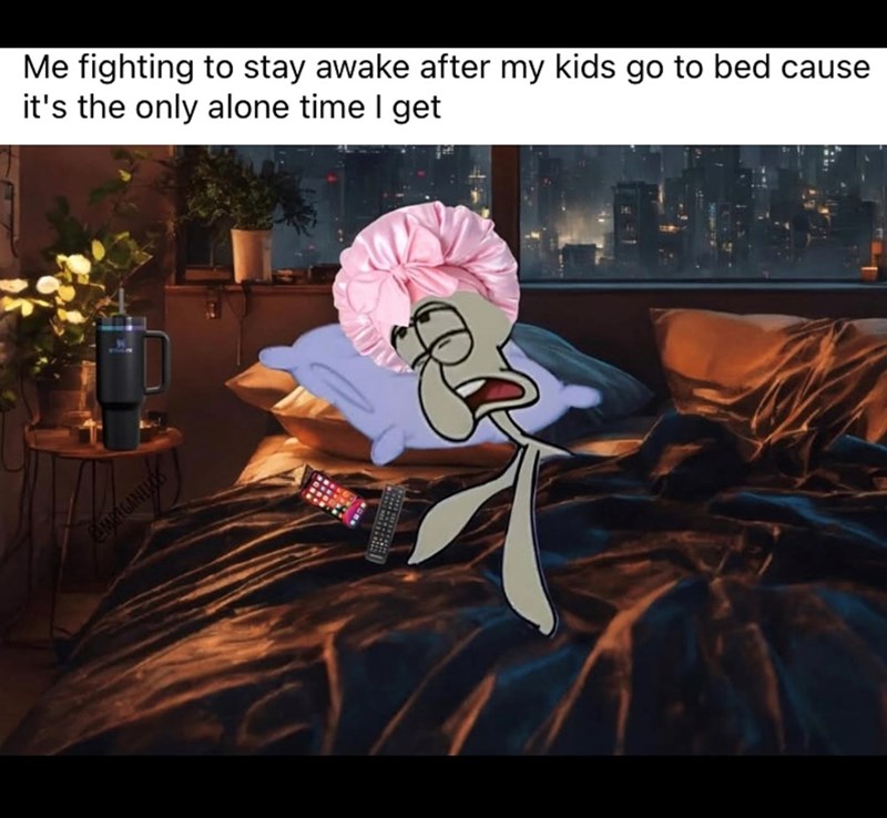 CMRIGANELS Me fighting to stay awake after my kids go to bed cause it's the only alone time I get