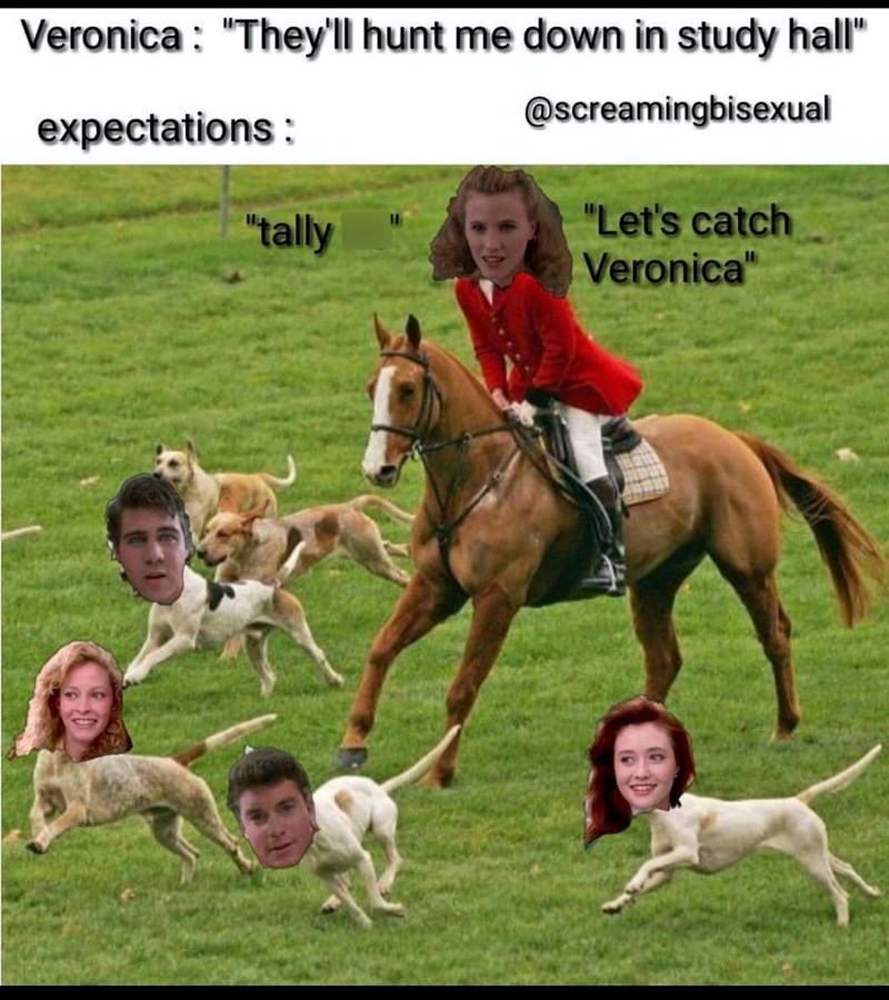 Veronica: "They'll hunt me down in study hall" @screamingbisexual expectations: "tally "Let's catch Veronica"