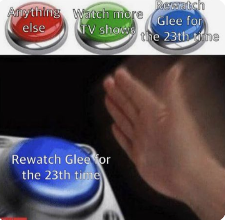 Anything Watch more Rewatch Glee for else TV shows the 23th time Rewatch Glee for the 23th time