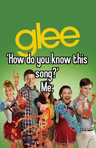 glee 'How do you know this song? Me: