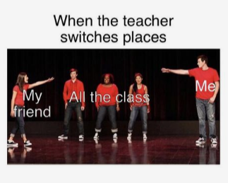 My friend When the teacher switches places Me All the class