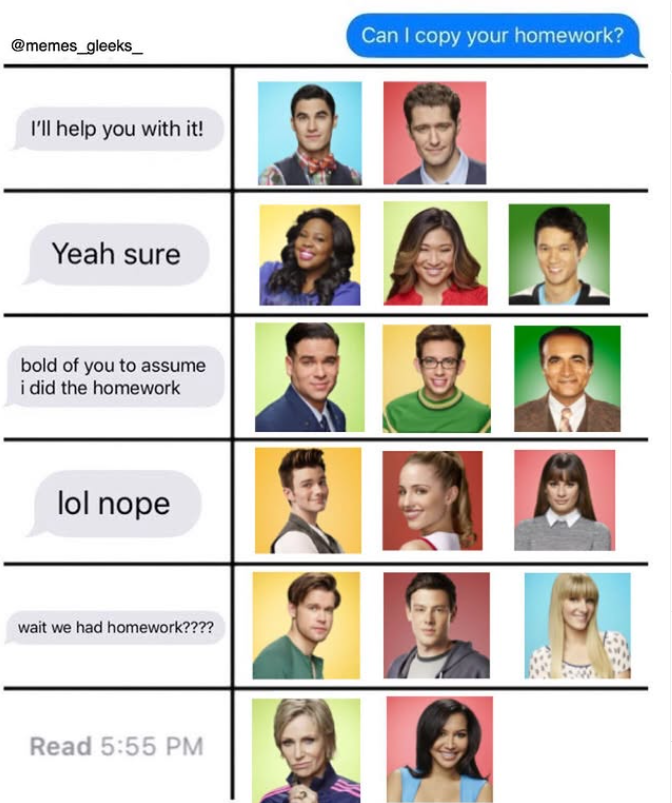 @memes_gleeks I'll help you with it! Yeah sure bold of you to assume i did the homework lol nope wait we had homework???? Read 5:55 PM Can I copy your homework?