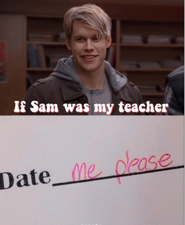 If Sam was my teacher Date me please