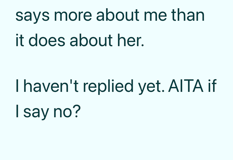 says more about me than it does about her. I haven't replied yet. AITA if I say no?
