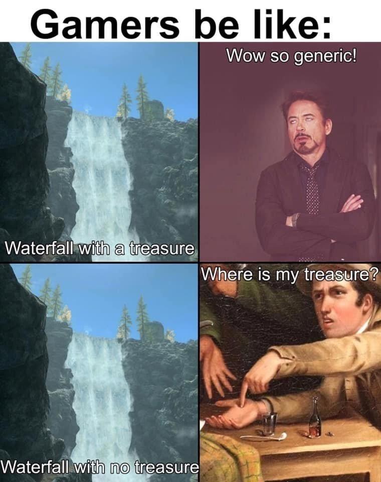 Gamers be like: Wow so generic! Waterfall with a treasure Where is my treasure? Waterfall with no treasure
