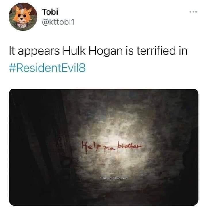 Tobi @kttobi1 It appears Hulk Hogan is terrified in #Resident Evil8 Help me brother "Help me brother