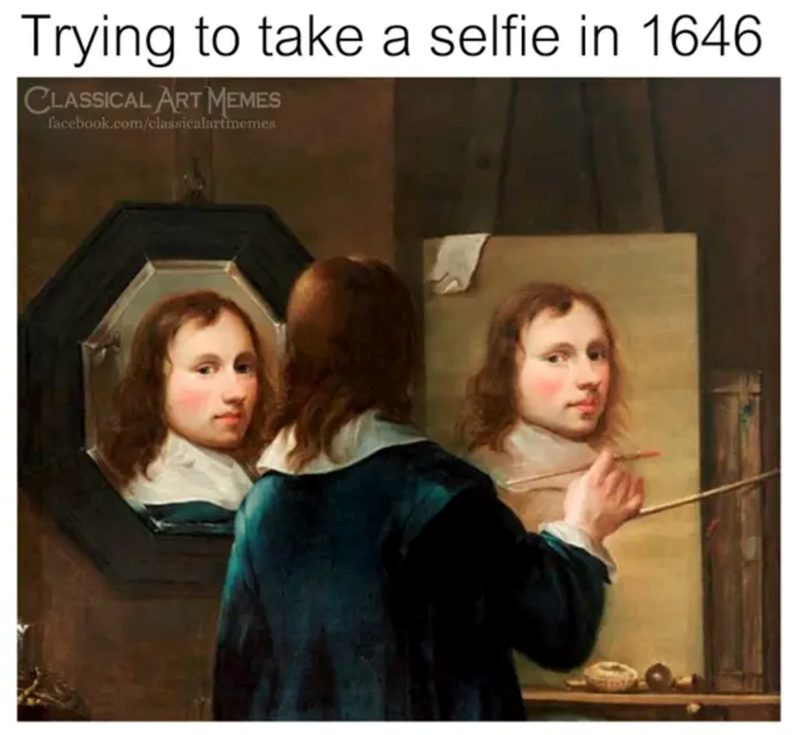 Trying to take a selfie in 1646 CLASSICAL ART MEMES facebook.com/classicalartmemes
