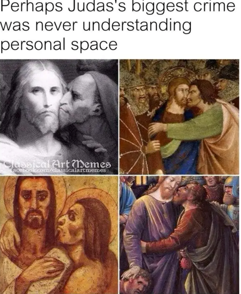 Perhaps Judas's biggest crime was never understanding personal space Classical Art Memes facebook.com/classicalartmemes