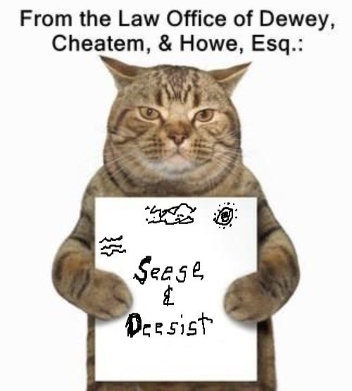 From the Law Office of Dewey, Cheatem, & Howe, Esq.: Seege Deesist