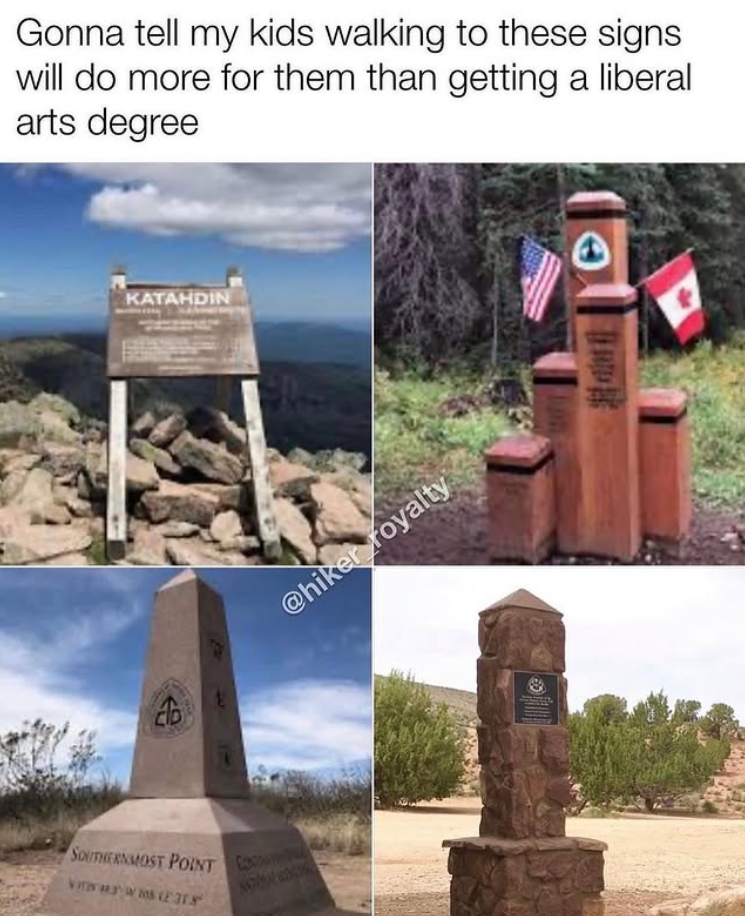 Gonna tell my kids walking to these signs will do more for them than getting a liberal arts degree KATAHDIN co 3 SOUTHERNMOST POINT @hiker royalty