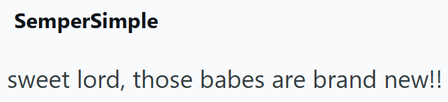 SemperSimple sweet lord, those babes are brand new!!