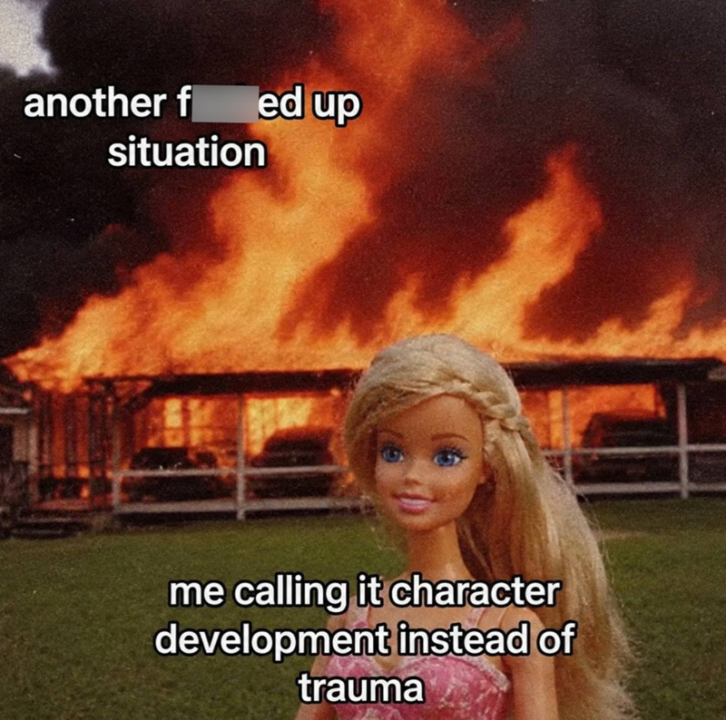 another f ed up situation me calling it character development instead of trauma
