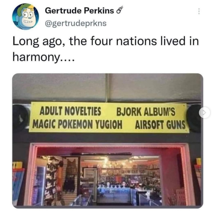 Gertrude Perkins & @gertrudeprkns Long ago, the four nations lived in harmony.... ADULT NOVELTIES MAGIC POKEMON YUGIOH BJORK ALBUM'S AIRSOFT GUNS