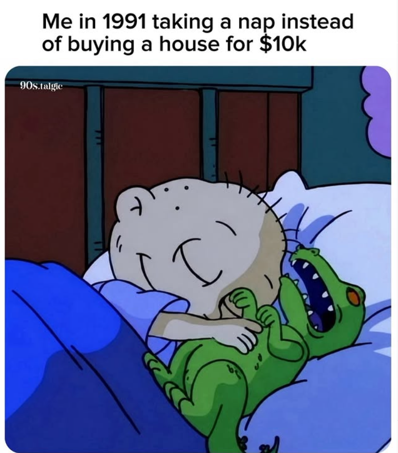 Me in 1991 taking a nap instead of buying a house for $10k 90s.talgic " T い