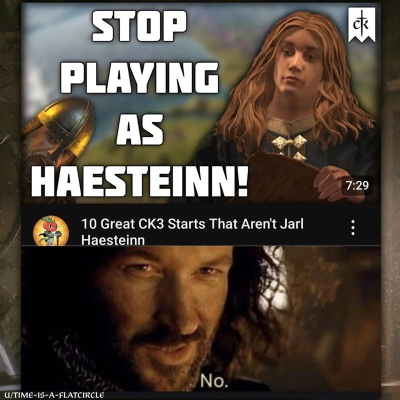 STOP PLAYING AS HAESTEINN! 10 Great CK3 Starts That Aren't Jarl Haesteinn ck 來 7:29 U/TIME-IS-A-FLATCIRCLE No.