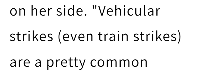 on her side. "Vehicular strikes (even train strikes) are a pretty common