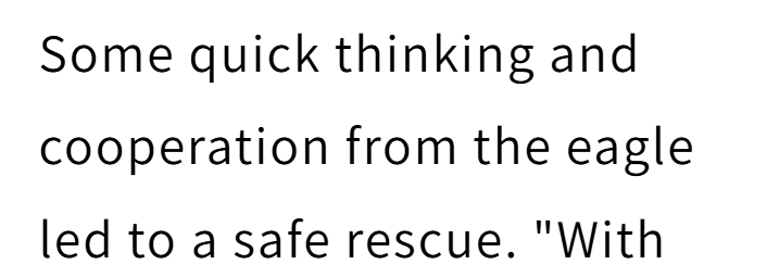 Some quick thinking and cooperation from the eagle led to a safe rescue. "With