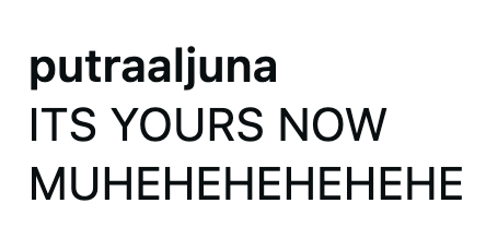 putraaljuna ITS YOURS NOW MUHEHEHEHEHEHE