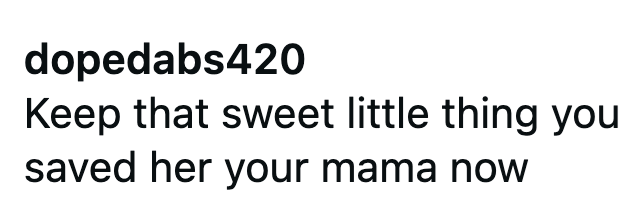 dopedabs420 Keep that sweet little thing you saved her your mama now
