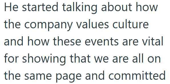 He started talking about how the company values culture and how these events are vital for showing that we are all on the same page and committed
