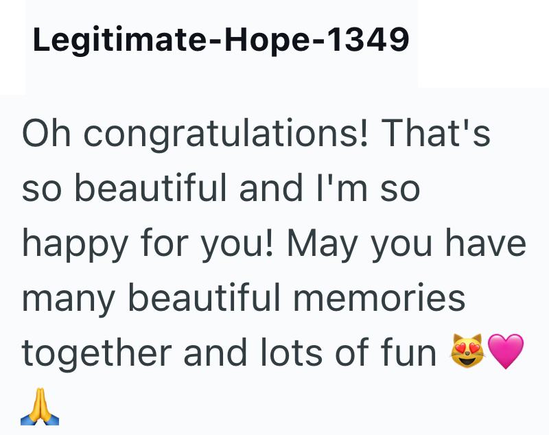 Legitimate-Hope-1349 Oh congratulations! That's so beautiful and I'm so happy for you! May you have many beautiful memories together and lots of fun A