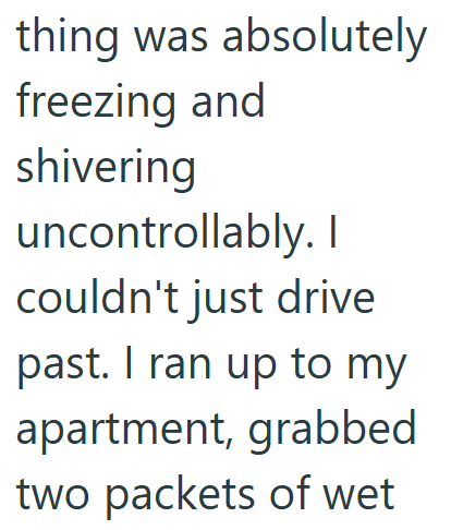 thing was absolutely freezing and shivering uncontrollably. I couldn't just drive past. I ran up to my apartment, grabbed two packets of wet