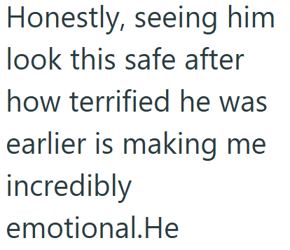 Honestly, seeing him look this safe after how terrified he was earlier is making me incredibly emotional.He
