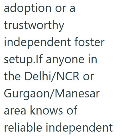 adoption or a trustworthy independent foster setup.If anyone in the Delhi/NCR or Gurgaon/Manesar area knows of reliable independent