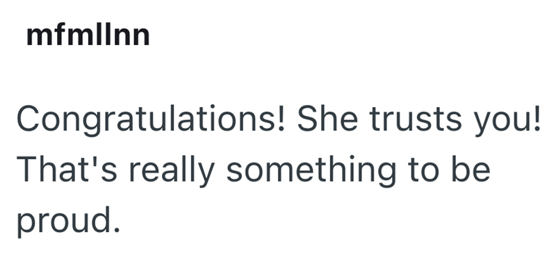 mfmllnn Congratulations! She trusts you! That's really something to be proud.