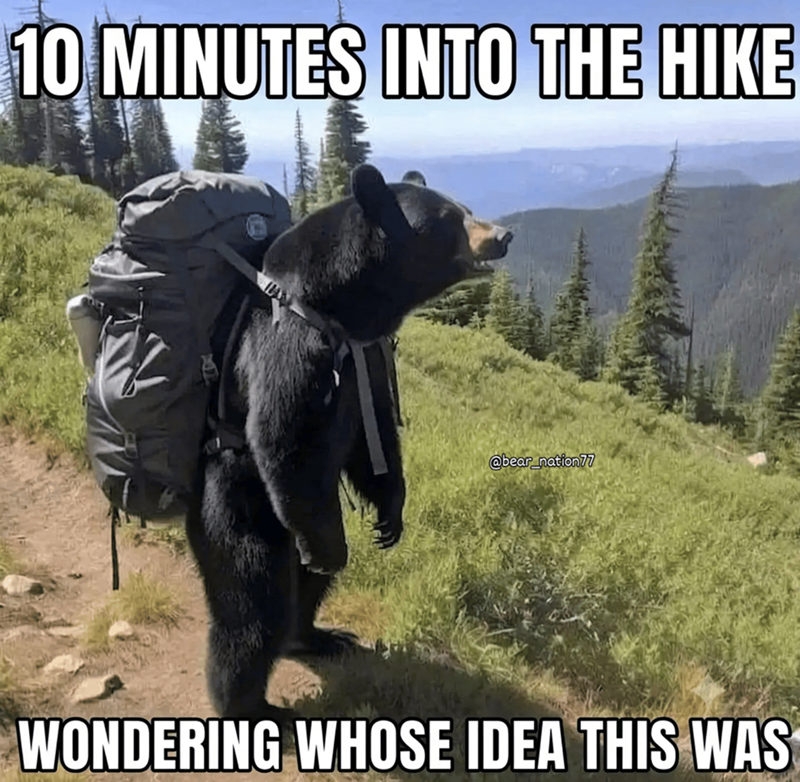 10 MINUTES INTO THE HIKE @bear_nation77 WONDERING WHOSE IDEA THIS WAS