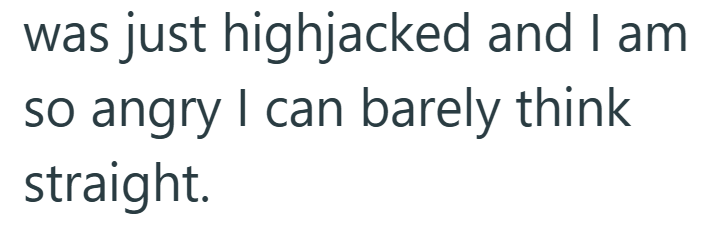 was just highjacked and I am so angry I can barely think straight.