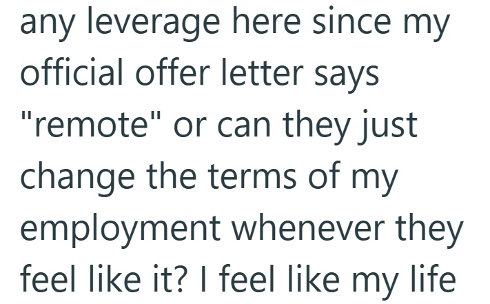 any leverage here since my official offer letter says "remote" or can they just change the terms of my employment whenever they feel like it? I feel like my life