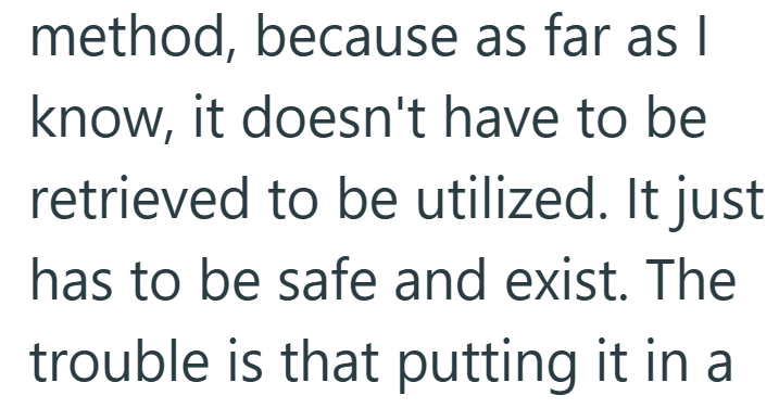 method, because as far as I know, it doesn't have to be retrieved to be utilized. It just has to be safe and exist. The trouble is that putting it in a