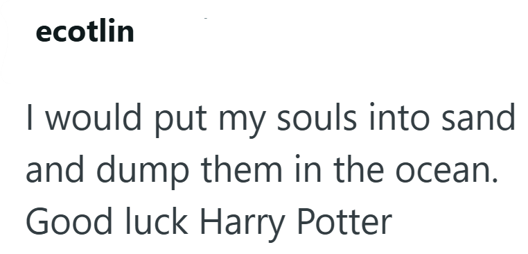 ecotlin I would put my souls into sand and dump them in the ocean. Good luck Harry Potter