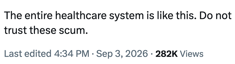 The entire healthcare system is like this. Do not trust these scum. Last edited 4:34 PM · Sep 3, 2026 282K Views