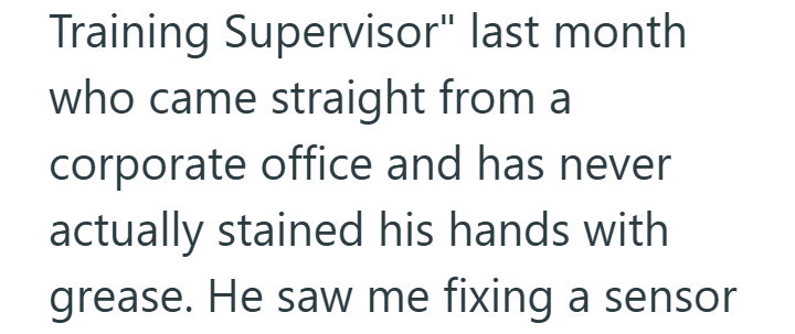 Training Supervisor" last month who came straight from a corporate office and has never actually stained his hands with grease. He saw me fixing a sensor