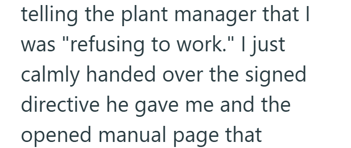 telling the plant manager that | was "refusing to work." I just calmly handed over the signed directive he gave me and the opened manual page that