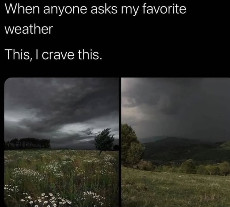 When anyone asks my favorite weather This, I crave this.