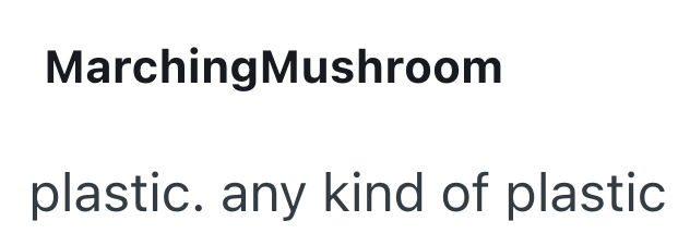 MarchingMushroom plastic. any kind of plastic.