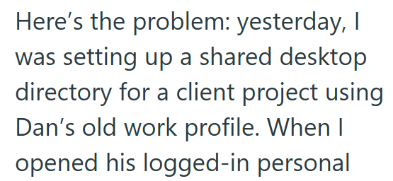 Here's the problem: yesterday, I was setting up a shared desktop directory for a client project using Dan's old work profile. When I opened his logged-in personal