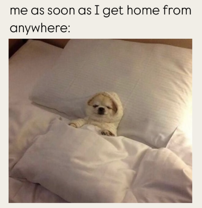me as soon as I get home from anywhere:
