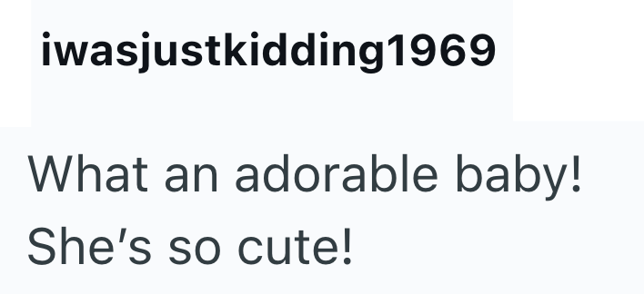 iwasjustkidding1969 What an adorable baby! She's so cute!